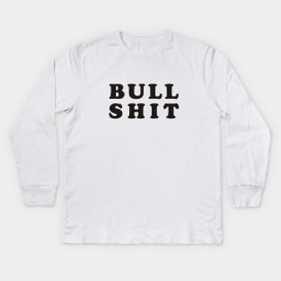 Bull Shit Kids Long Sleeve T-Shirt